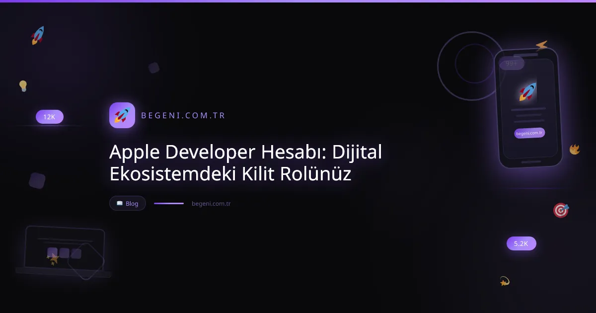 Apple Developer Hesabı: Dijital Ekosistemdeki Kilit Rolünüz