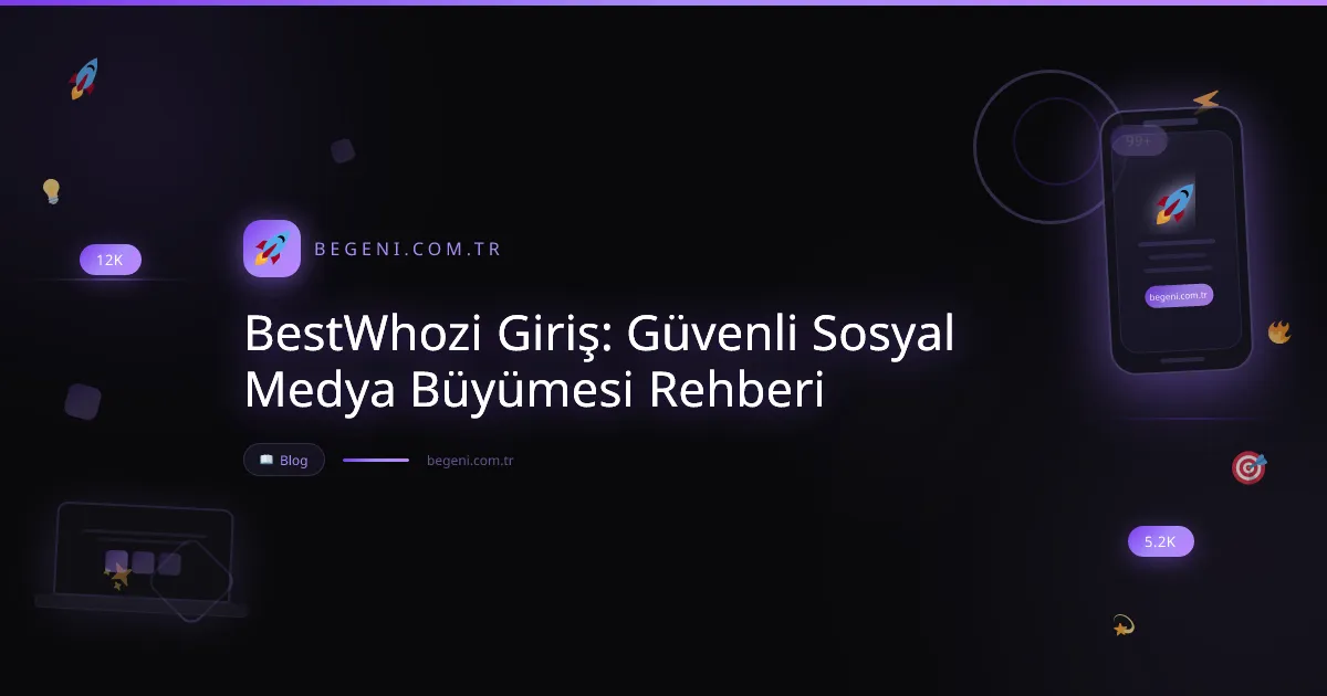 BestWhozi Giriş: Güvenli Sosyal Medya Büyümesi Rehberi