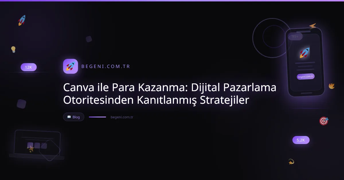 Canva ile Para Kazanma: Dijital Pazarlama Otoritesinden Kanıtlanmış Stratejiler
