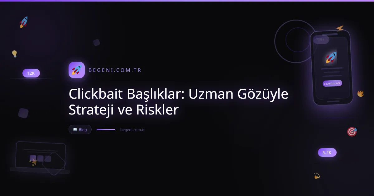 Clickbait Başlıklar: Uzman Gözüyle Strateji ve Riskler