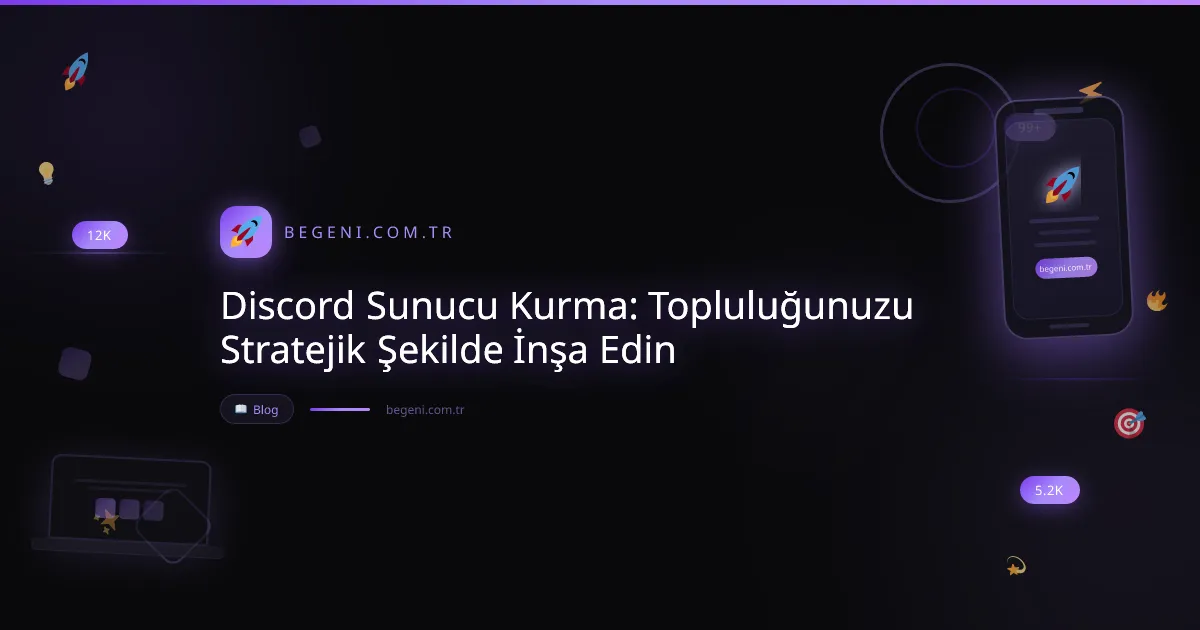 Discord Sunucu Kurma: Topluluğunuzu Stratejik Şekilde İnşa Edin