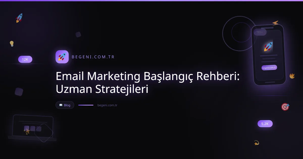 Email Marketing Başlangıç Rehberi: Uzman Stratejileri