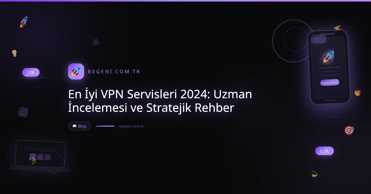 En İyi VPN Servisleri 2024: Uzman İncelemesi ve Stratejik Rehber