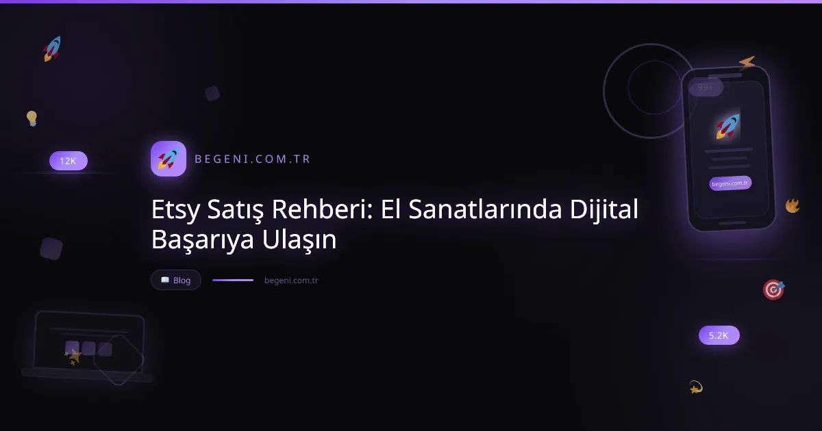 Etsy Satış Rehberi: El Sanatlarında Dijital Başarıya Ulaşın