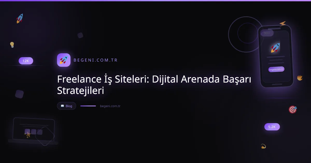 Freelance İş Siteleri: Dijital Arenada Başarı Stratejileri