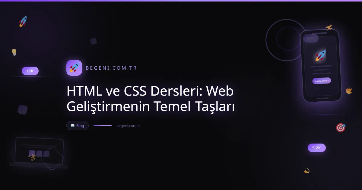 HTML ve CSS Dersleri: Web Geliştirmenin Temel Taşları