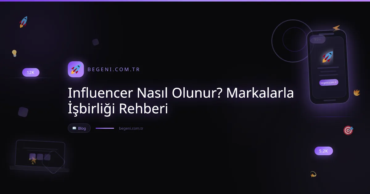 Influencer Nasıl Olunur? Markalarla İşbirliği Rehberi 2026