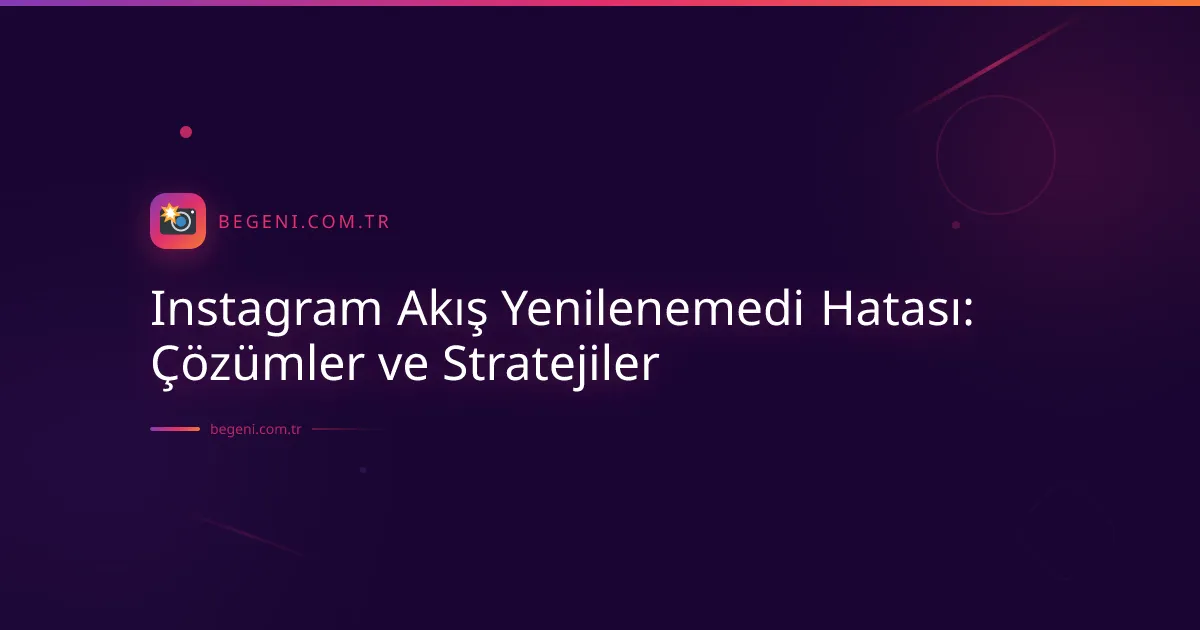 Instagram Akış Yenilenemedi Hatası: Çözümler ve Stratejiler