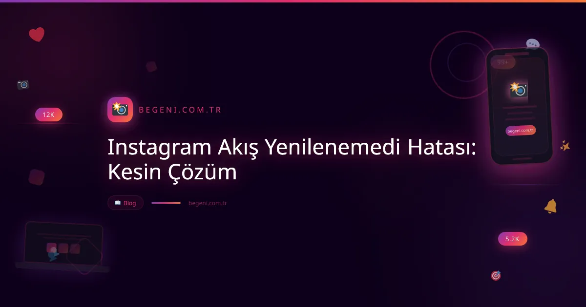 Instagram Akış Yenilenemedi Hatası: Kesin Çözüm ve İpuçları