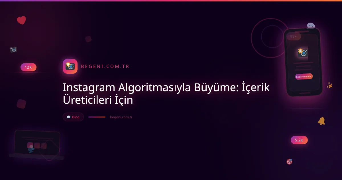 Instagram Algoritmasıyla Büyüme: İçerik Üreticileri İçin ve İpuçları
