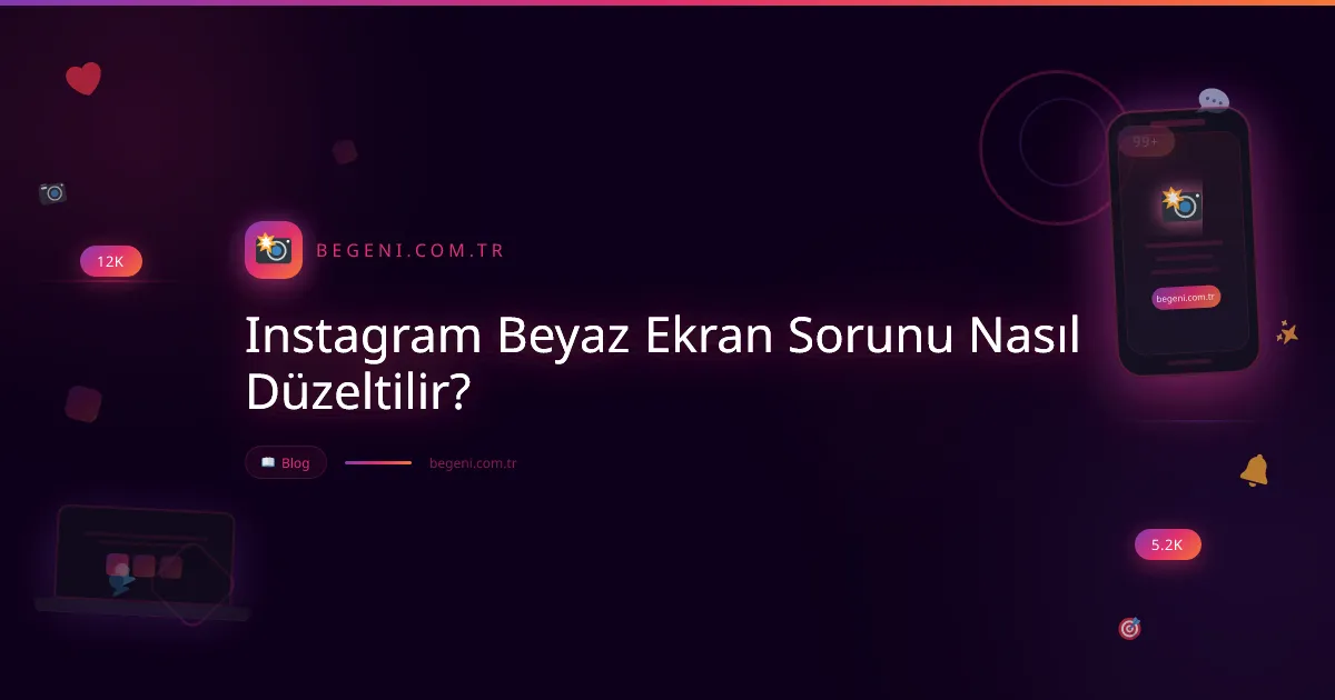 Instagram Beyaz Ekran Sorunu Nasıl Düzeltilir? Adım Adım Rehber