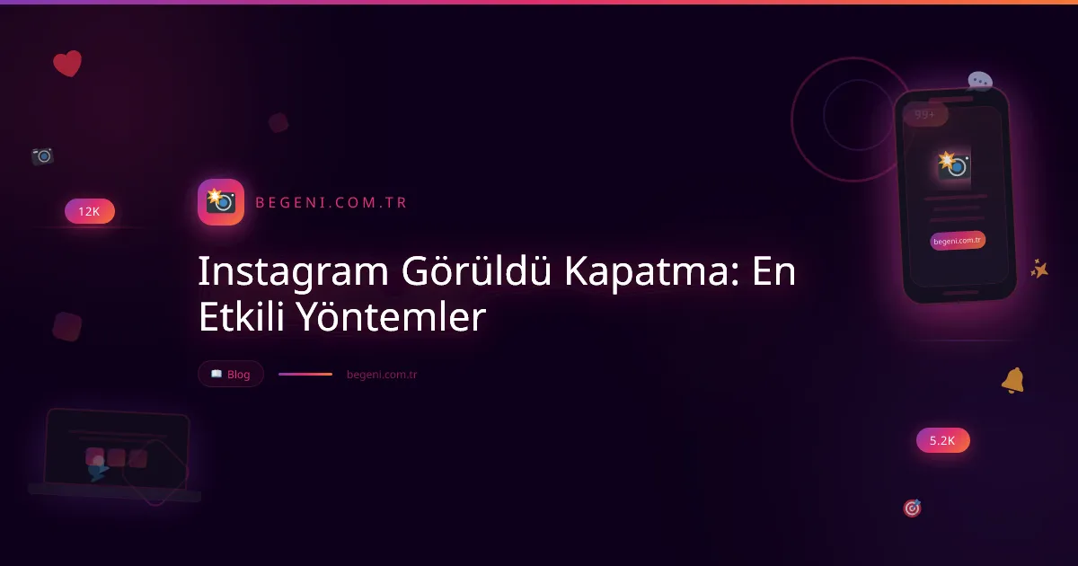 Instagram Görüldü Kapatma: En Etkili Yöntemler ve İpuçları
