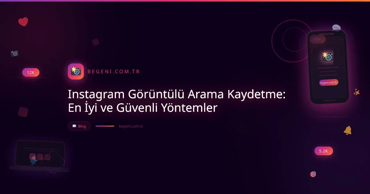 Instagram Görüntülü Arama Kaydetme: En İyi ve Güvenli Yöntemler