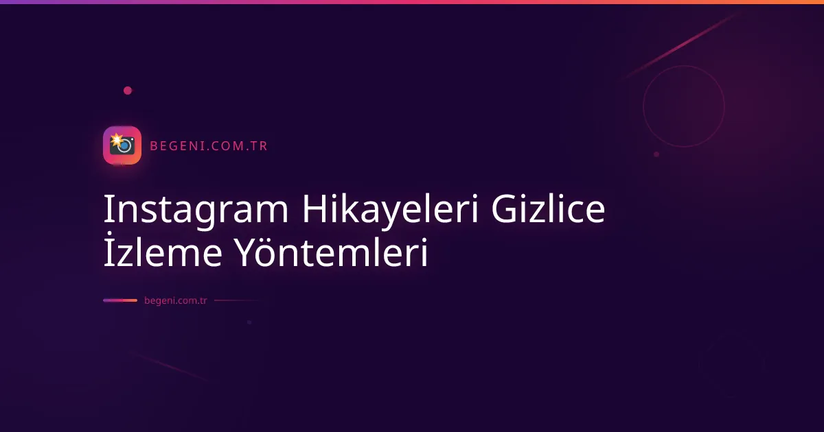 Instagram Hikayeleri Gizlice İzleme Yöntemleri ve İpuçları