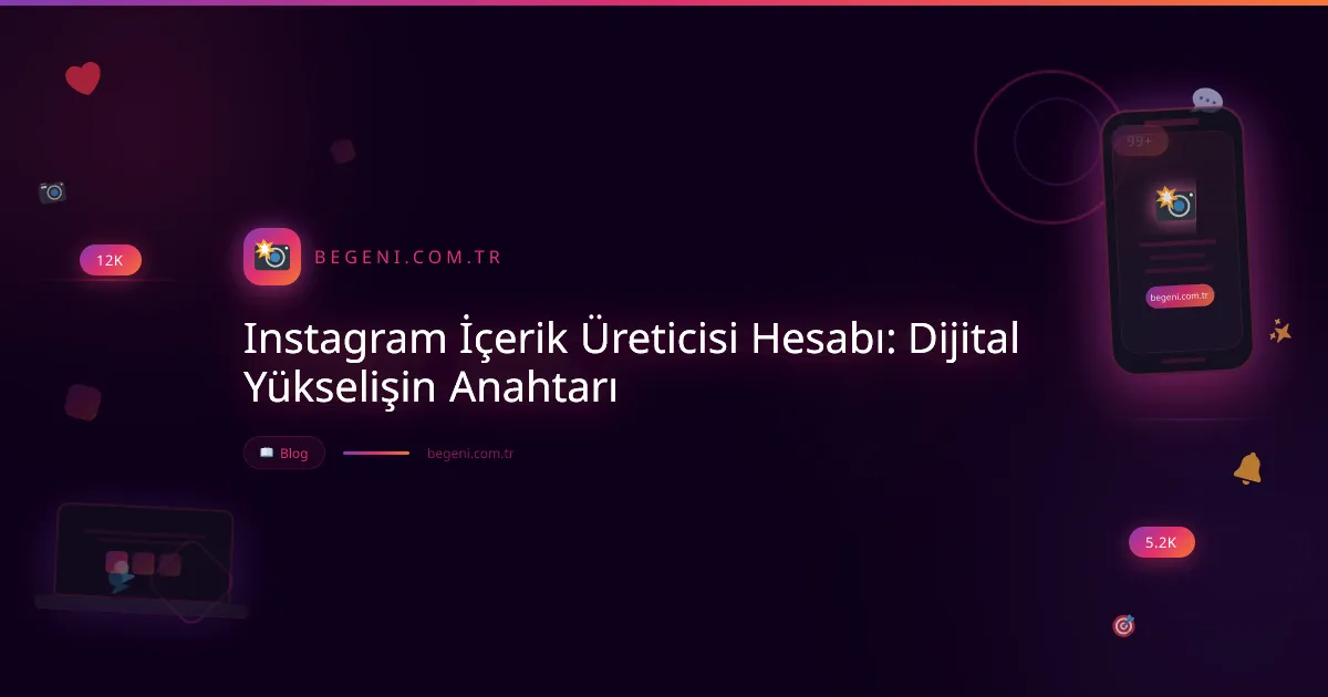 Instagram İçerik Üreticisi Hesabı: Dijital Yükselişin Anahtarı