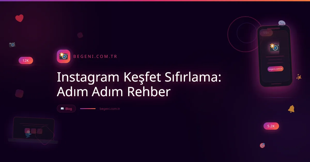 Instagram Keşfet Sıfırlama: Adım Adım Rehber 2026