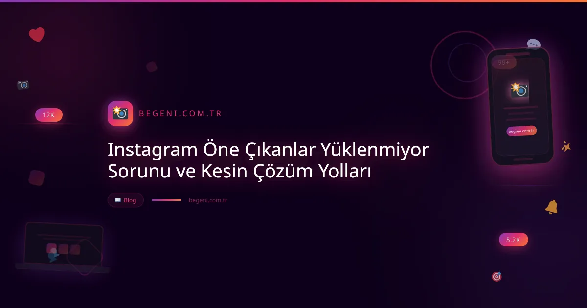 Instagram Öne Çıkanlar Yüklenmiyor Sorunu ve Kesin Çözüm Yolları
