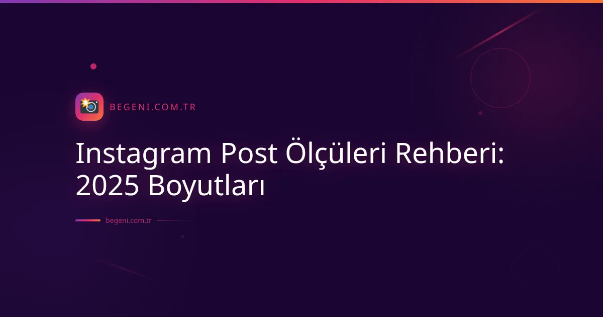 Instagram Post Ölçüleri Rehberi: 2025 Boyutları 2026