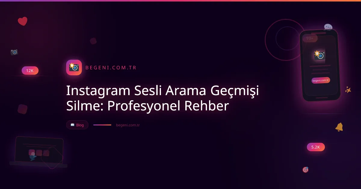 Instagram Sesli Arama Geçmişi Silme: Profesyonel Rehber