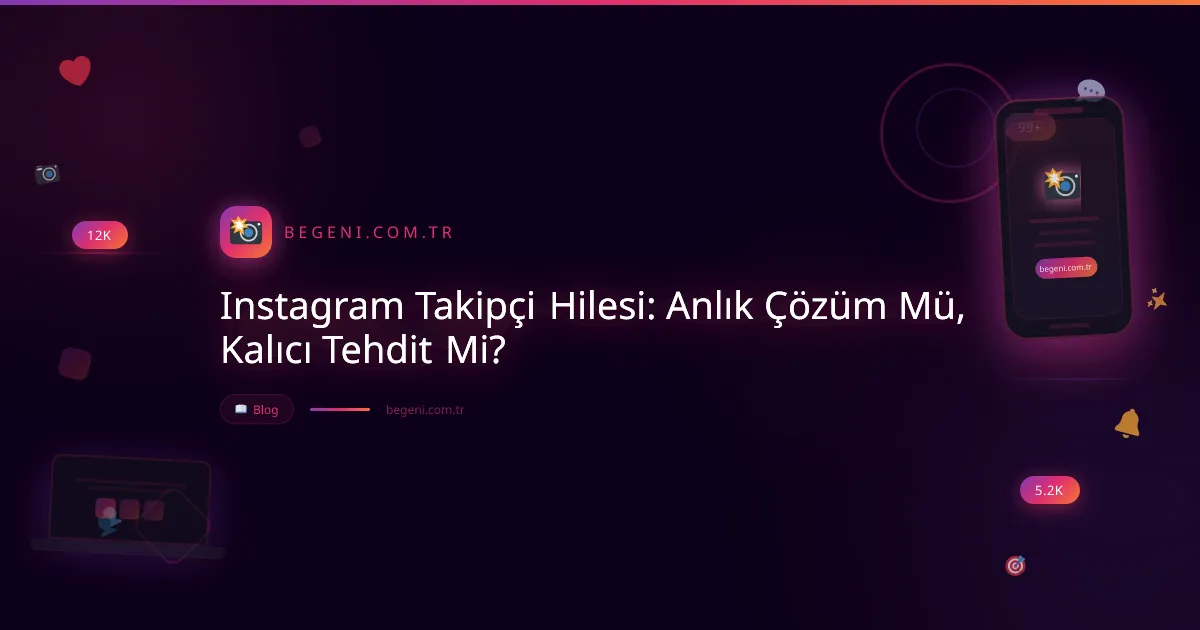 Instagram Takipçi Hilesi: Anlık Çözüm Mü, Kalıcı Tehdit Mi?
