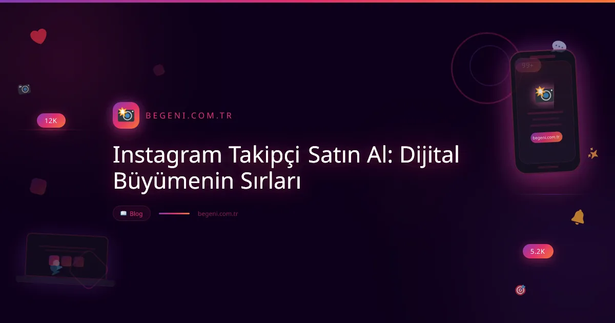 Instagram Takipçi Satın Al: Dijital Büyümenin Sırları