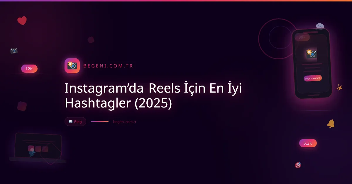 Instagram’da Reels İçin En İyi Hashtagler (2025) ve İpuçları