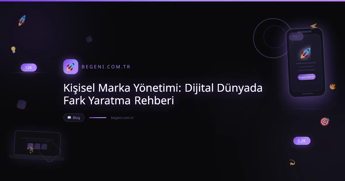 Kişisel Marka Yönetimi: Dijital Dünyada Fark Yaratma Rehberi
