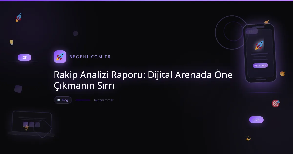 Rakip Analizi Raporu: Dijital Arenada Öne Çıkmanın Sırrı
