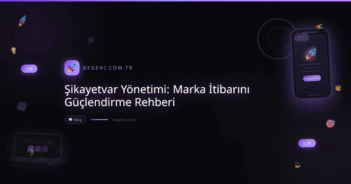 Şikayetvar Yönetimi: Marka İtibarını Güçlendirme Rehberi