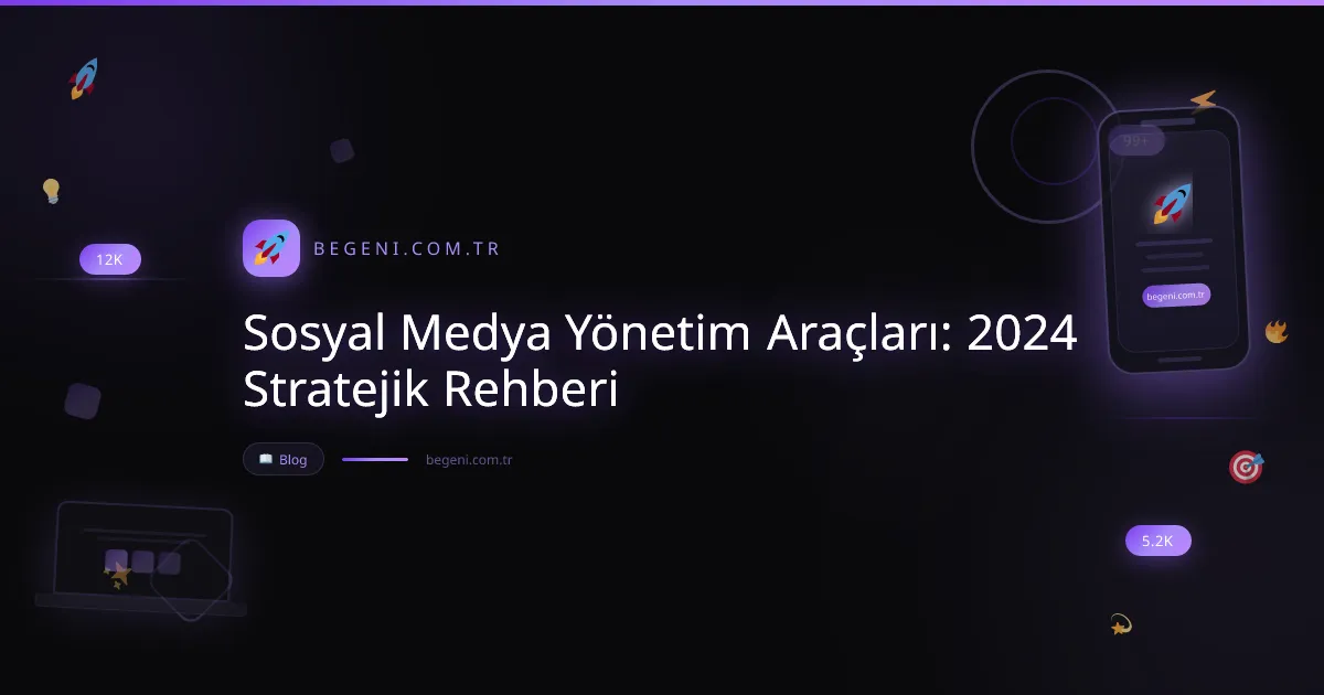 Sosyal Medya Yönetim Araçları: 2024 Stratejik Rehberi