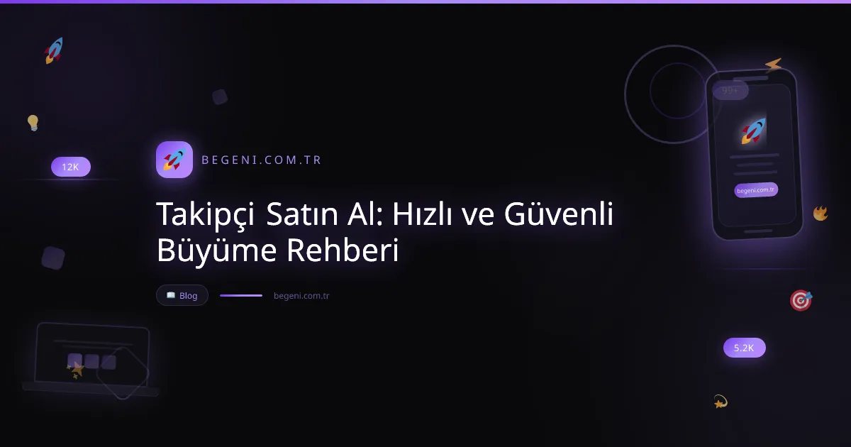 Takipçi Satın Al: Hızlı ve Güvenli Büyüme Rehberi 2026