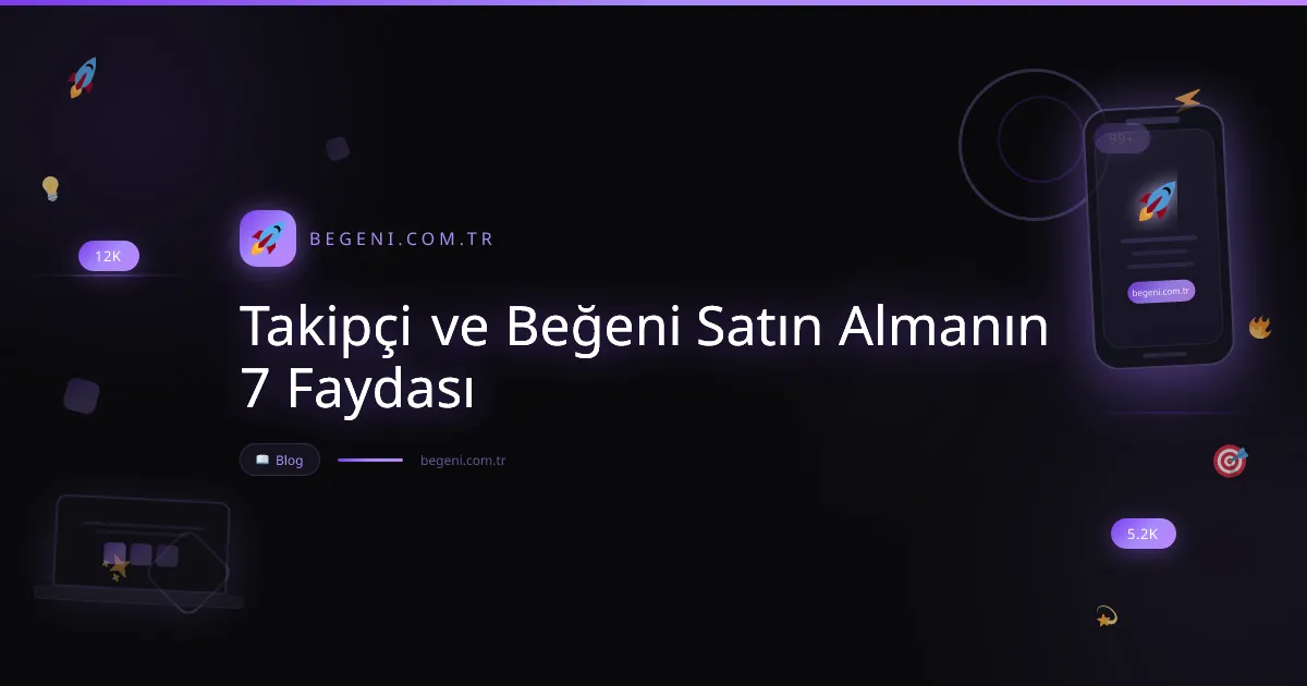 Takipçi ve Beğeni Satın Almanın 7 Faydası (Güvenli Yöntemler)