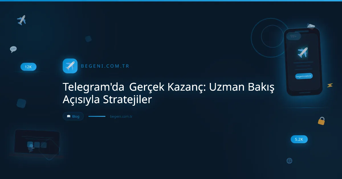 Telegram'da Gerçek Kazanç: Uzman Bakış Açısıyla Stratejiler