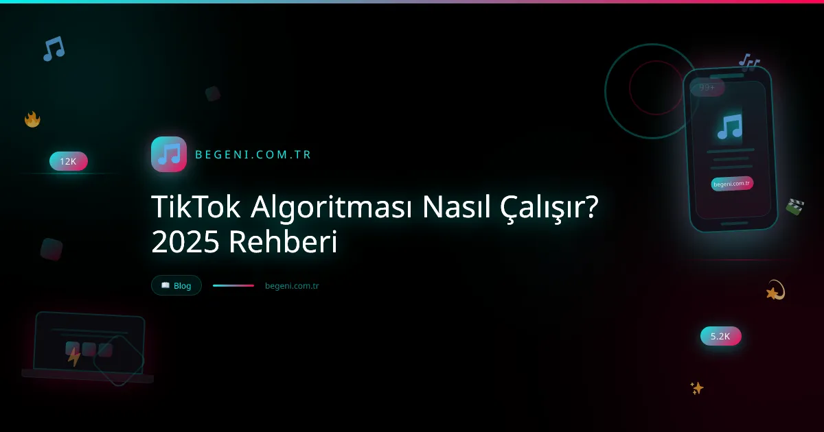 TikTok Algoritması Nasıl Çalışır? 2025 Rehberi 2026