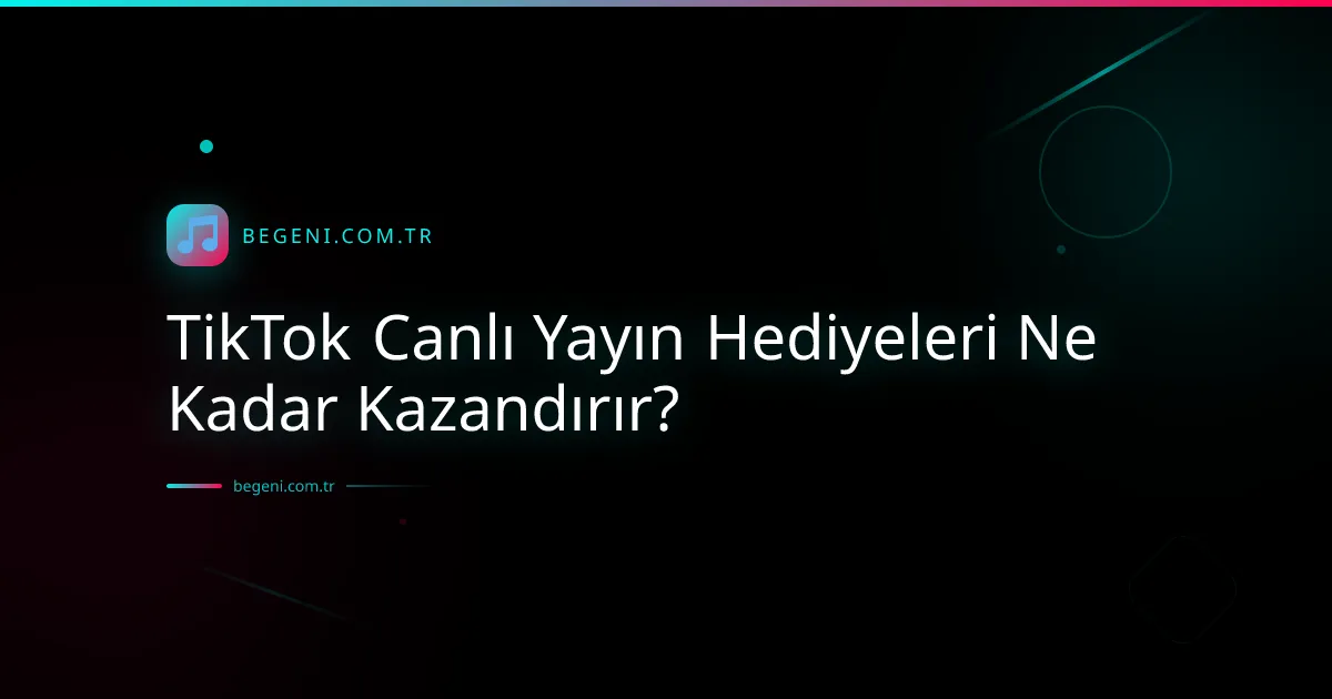 TikTok Canlı Yayın Hediyeleri Ne Kadar Kazandırır? ve İpuçları