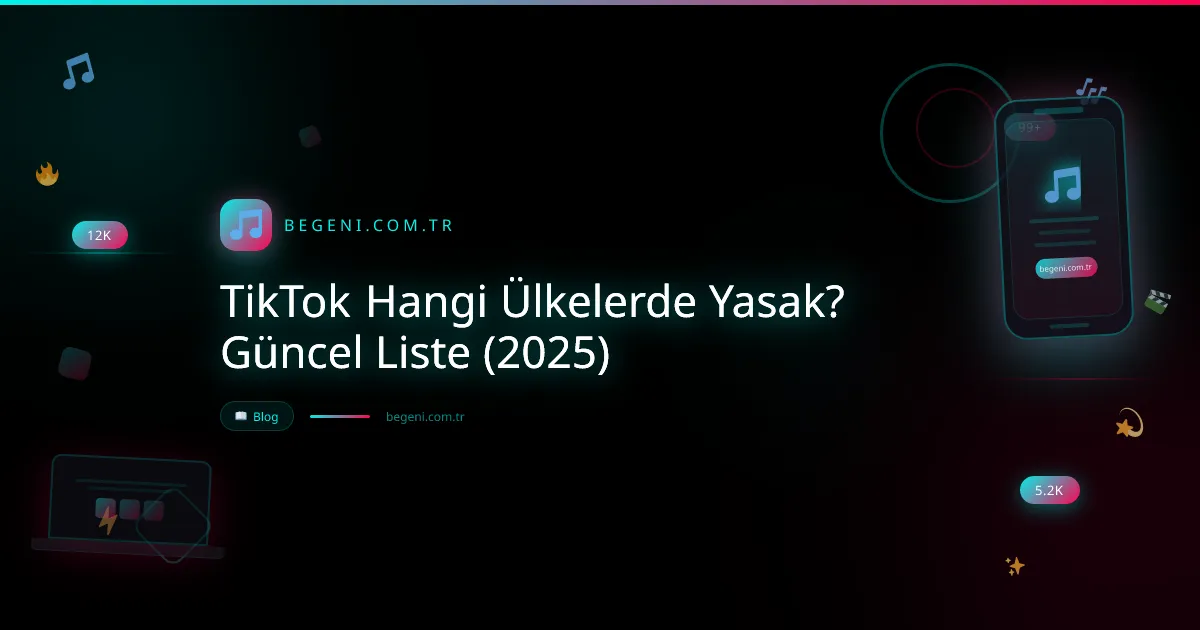 TikTok Hangi Ülkelerde Yasak? Güncel Liste (2025) ve İpuçları