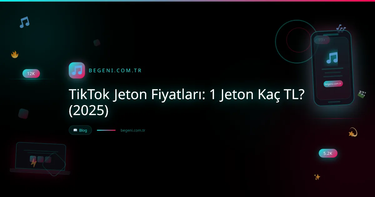 TikTok Jeton Fiyatları: 1 Jeton Kaç TL? (2025) ve İpuçları