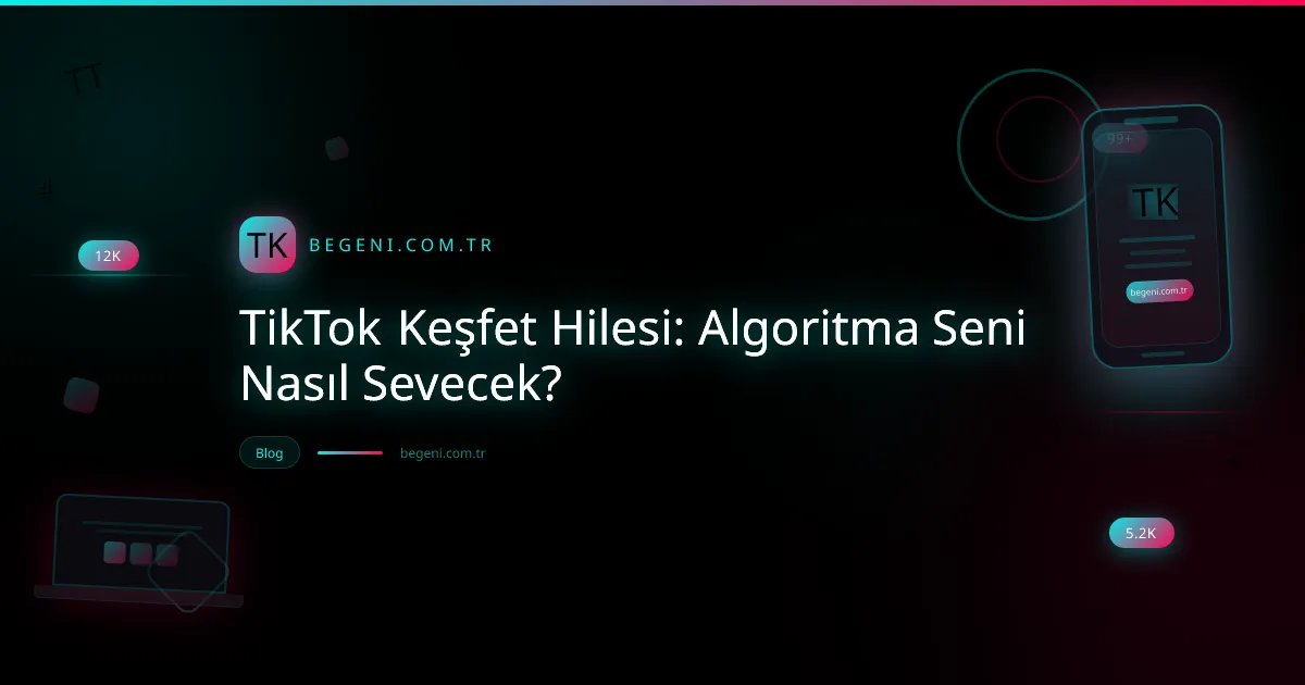 TikTok Keşfet Hilesi: Algoritma Seni Nasıl Sevecek?