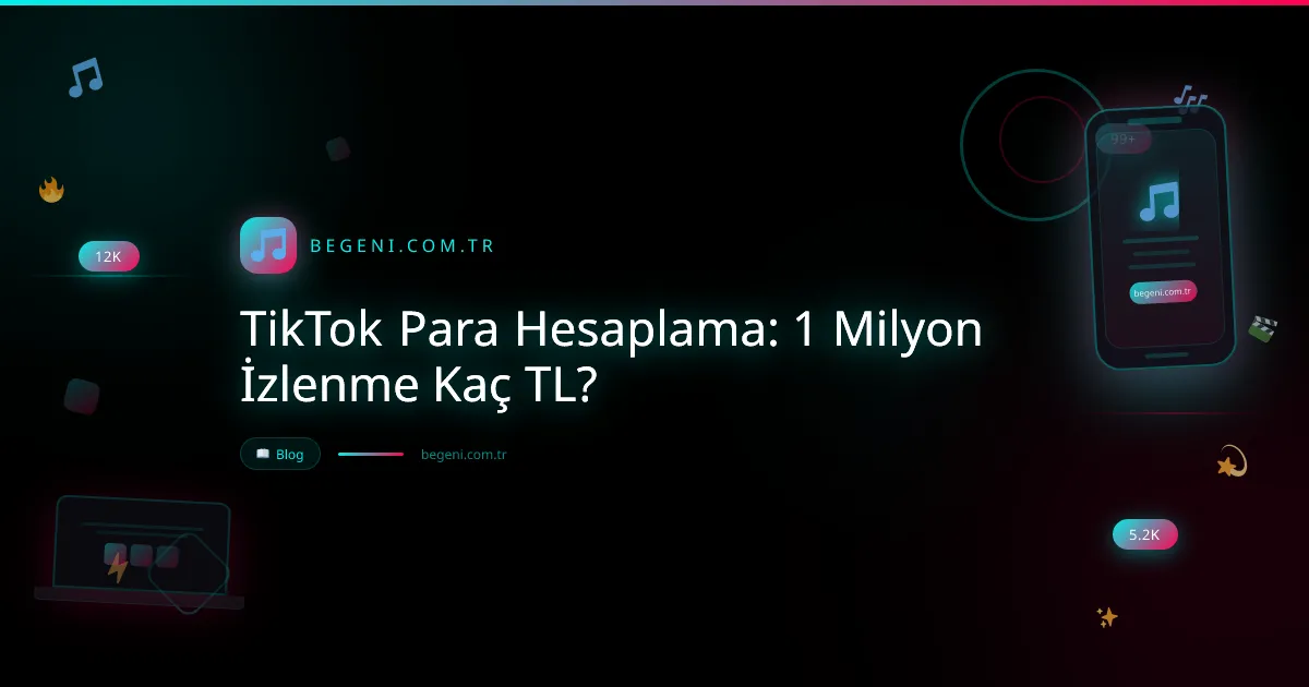 TikTok Para Hesaplama: 1 Milyon İzlenme Kaç TL? ve İpuçları