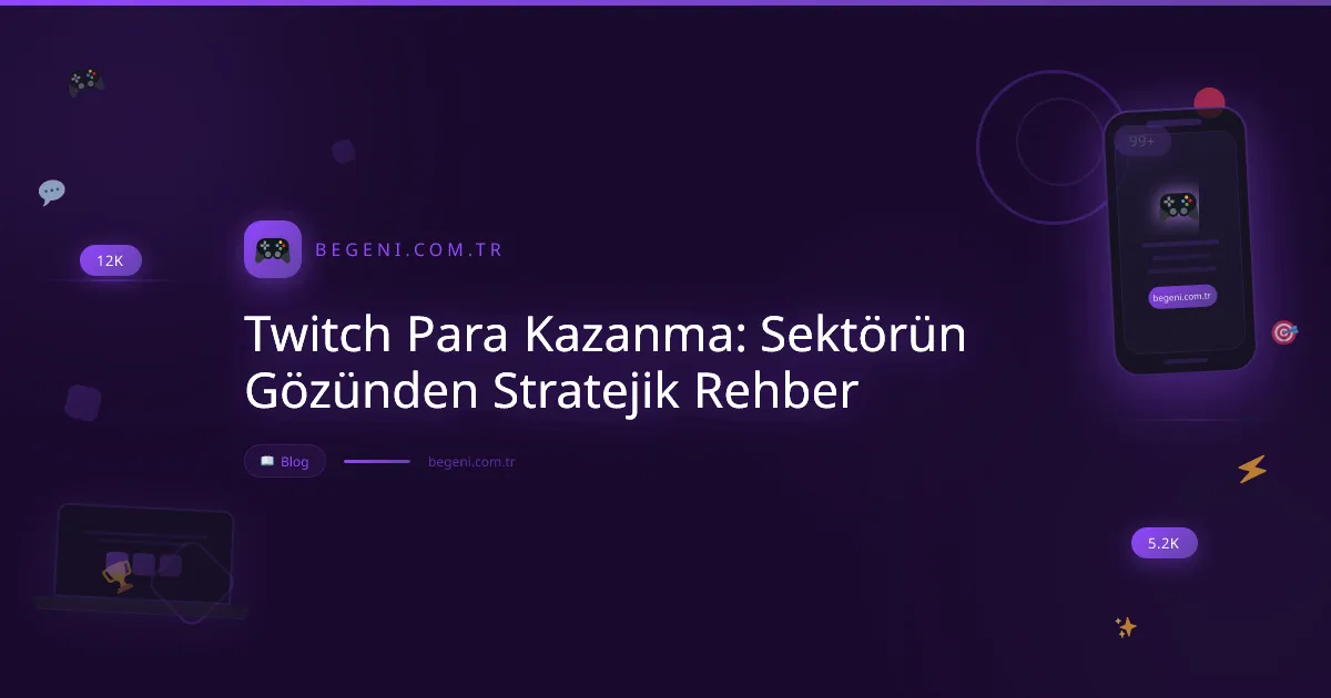 Twitch Para Kazanma: Sektörün Gözünden Stratejik Rehber