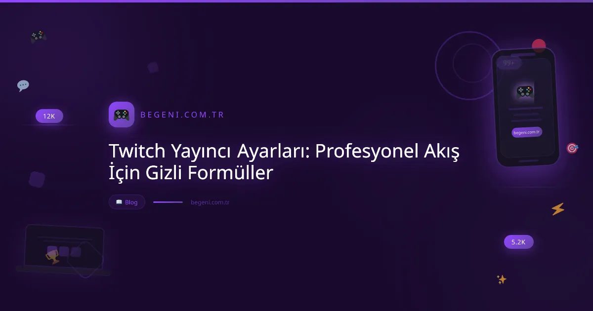 Twitch Yayıncı Ayarları: Profesyonel Akış İçin Gizli Formüller