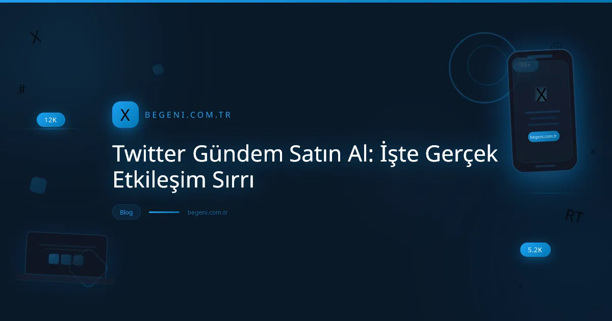 Twitter Gündem Satın Al: İşte Gerçek Etkileşim Sırrı