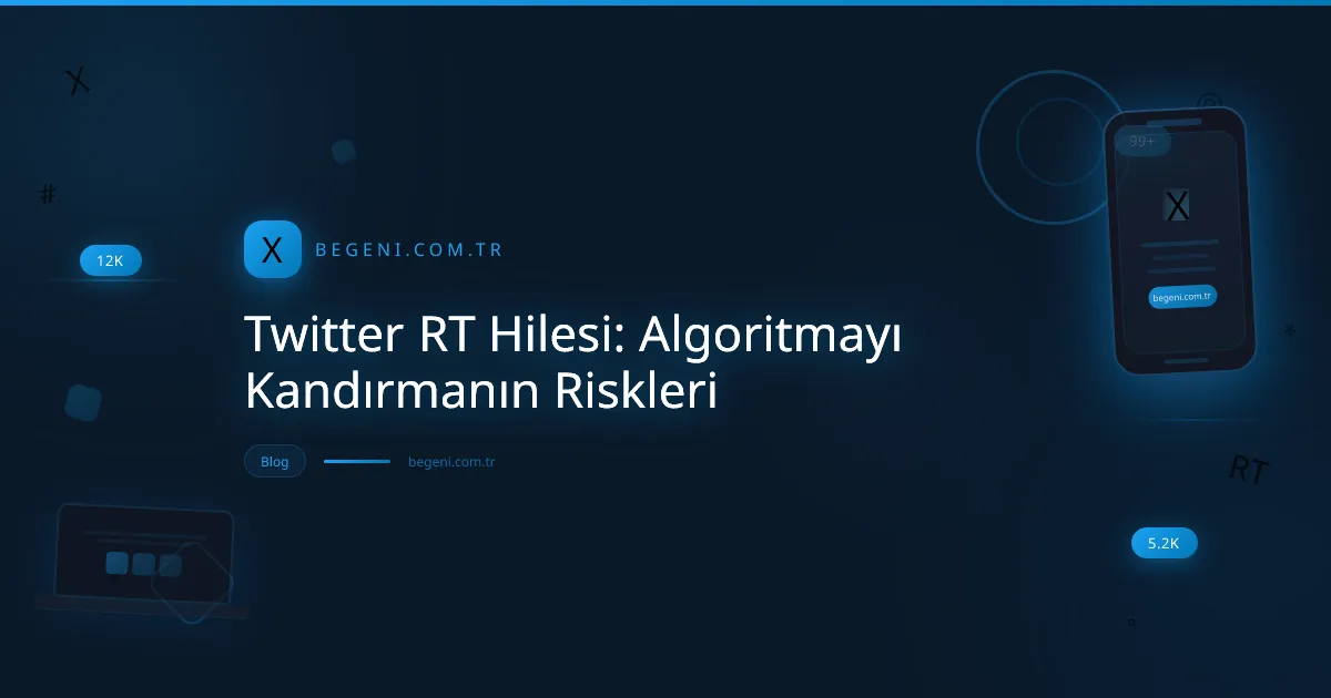 Twitter RT Hilesi: Algoritmayı Kandırmanın Riskleri