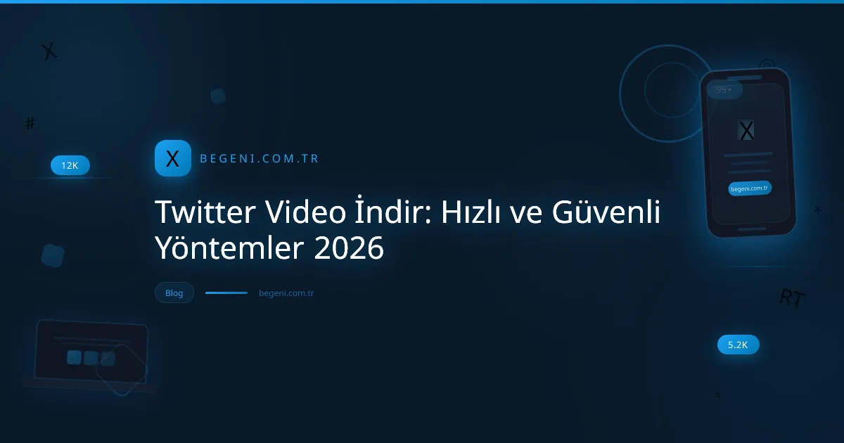 Twitter Video İndir: Hızlı ve Güvenli Yöntemler 2026