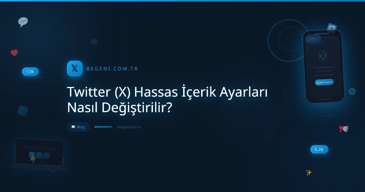 Twitter (X) Hassas İçerik Ayarları Nasıl Değiştirilir? Adım Adım Rehber