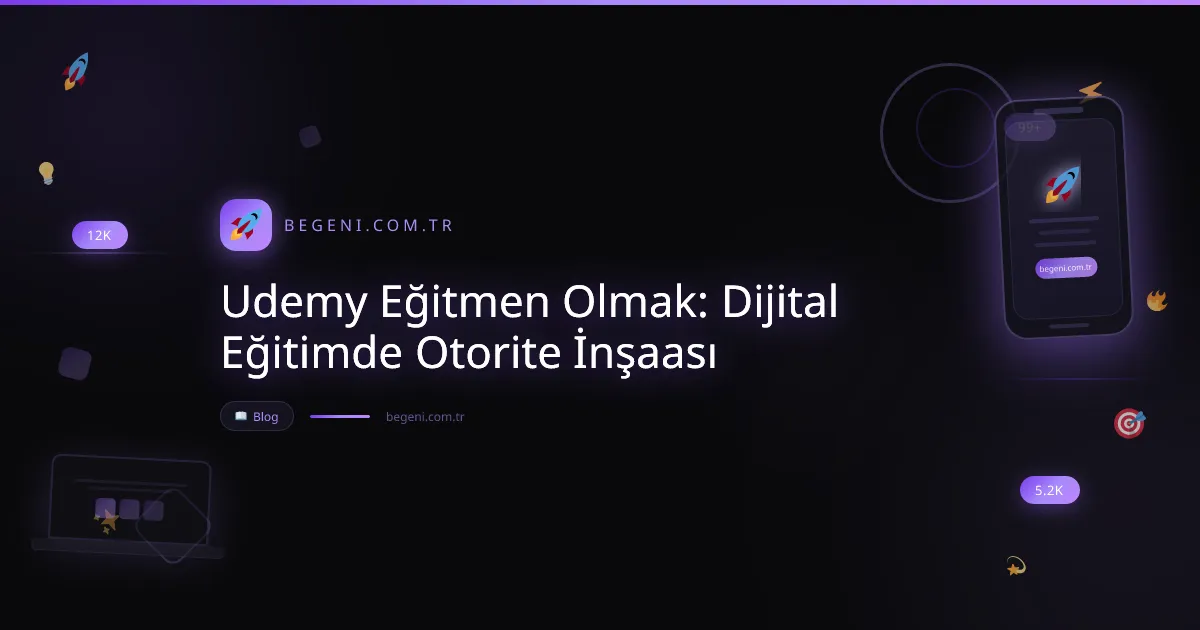 Udemy Eğitmen Olmak: Dijital Eğitimde Otorite İnşaası