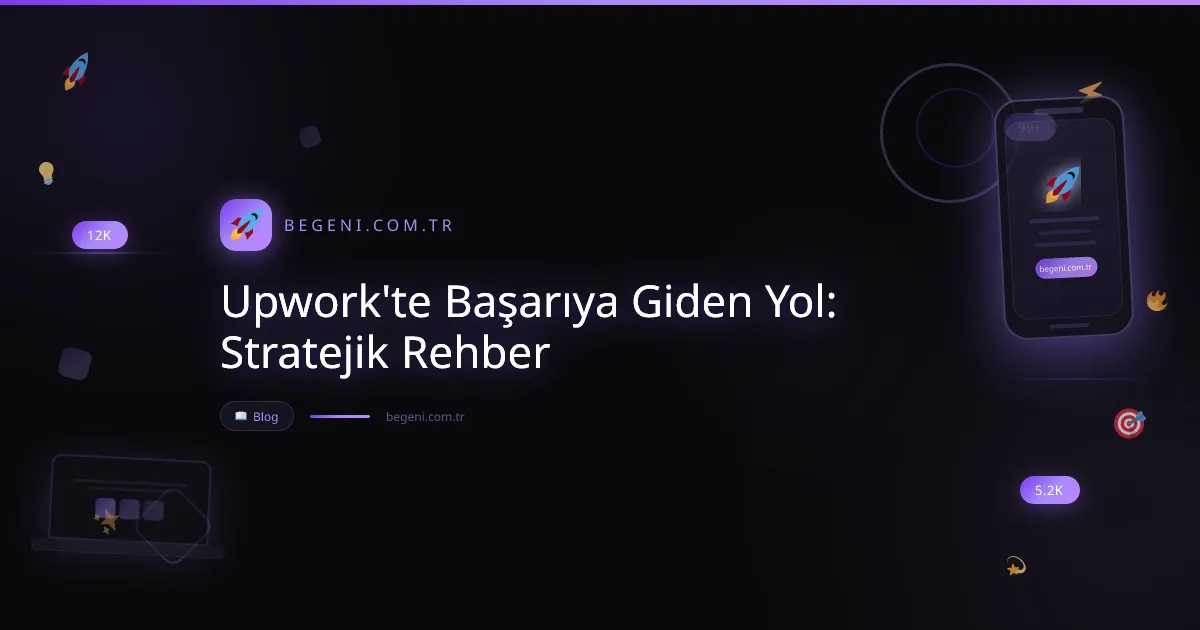 Upwork'te Başarıya Giden Yol: Stratejik Rehber