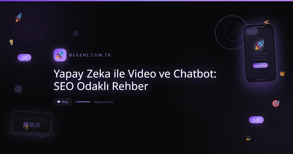 Yapay Zeka ile Video ve Chatbot: SEO Odaklı Rehber 2026