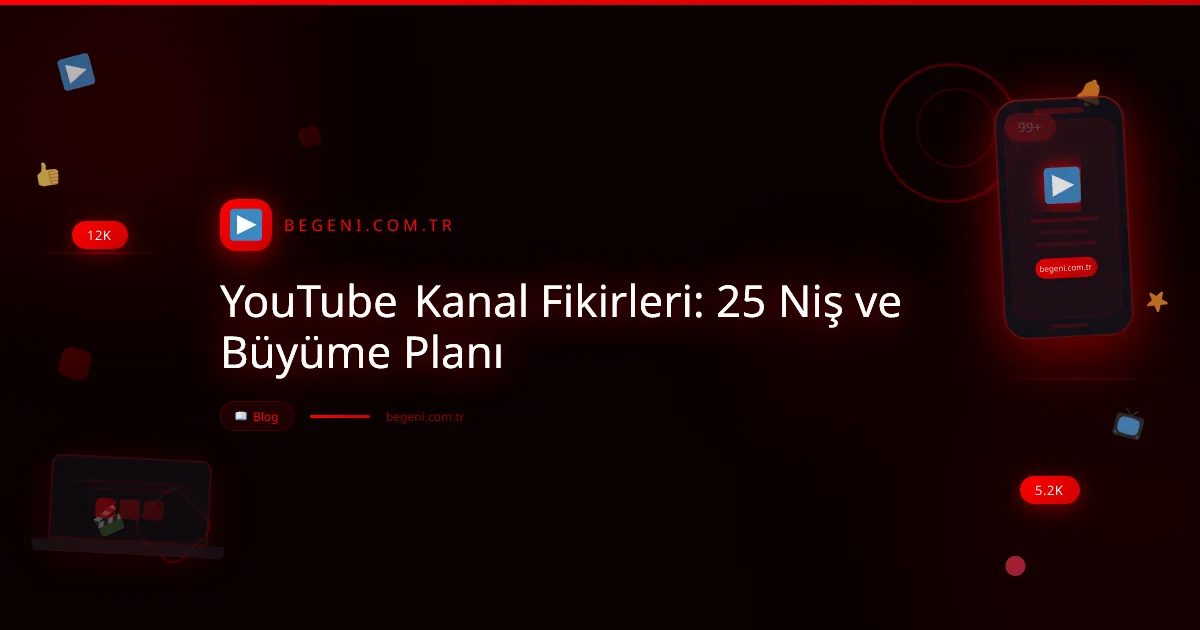 YouTube Kanal Fikirleri: 25 Niş ve Büyüme Planı ve İpuçları